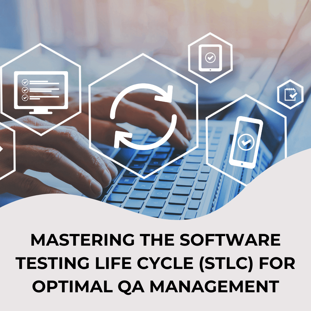 Mastering the Software Testing Life Cycle (STLC) for Optimal QA ...